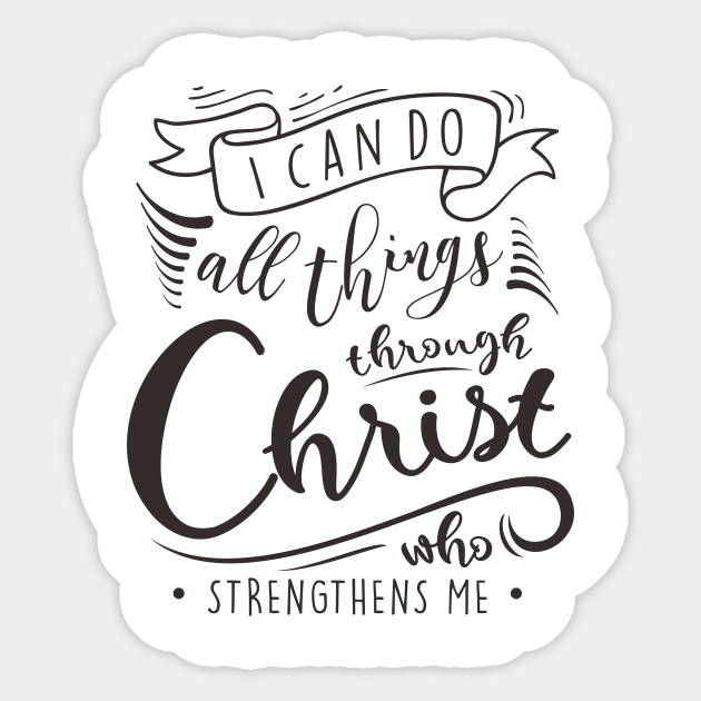 I Can Do All Things Through Christ Who Strengthens Me Philippians 4